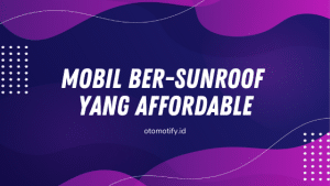 Mobil yang Ada Sunroof yang Affordable