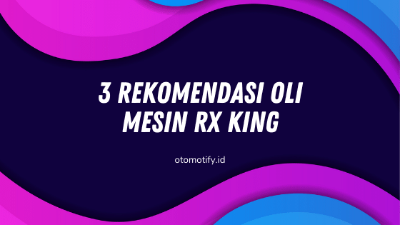 3 Rekomendasi Oli Mesin RX King